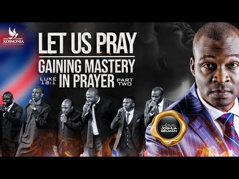 Let Us Pray Part Two (Gaining Mastery In Prayer) by Apostle Selman